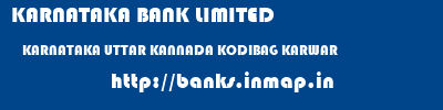 KARNATAKA BANK LIMITED  KARNATAKA UTTAR KANNADA KODIBAG KARWAR   banks information 